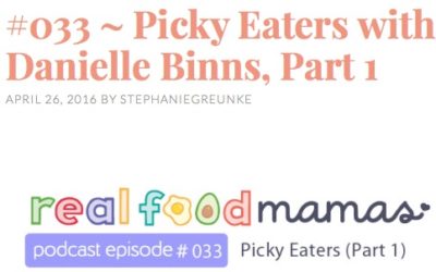 My Interview with Real Food Mamas Podcast: Picky Eating 101
