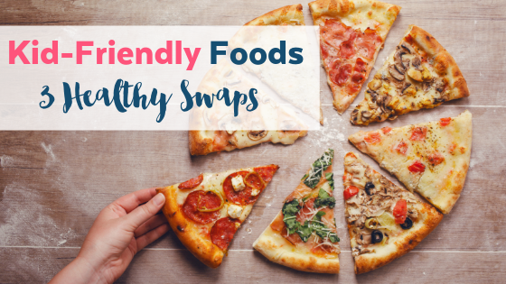 3 Healthier Swaps for Kid-Friendly Food